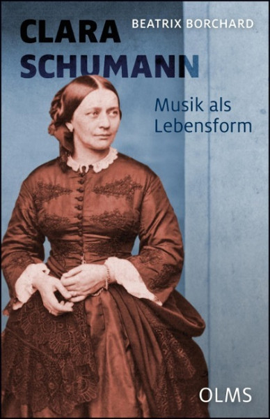 Clara Schumann. Musik als Lebensform