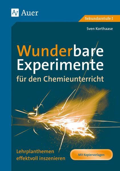 Wunderbare Experimente für den Chemieunterricht: Lehrplanthemen effektvoll inszenieren, Mit Kopiervorlagen (5. bis 10. Klasse)