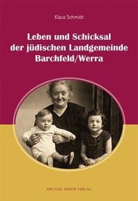 Leben und Schicksal der jüdischen Landgemeinde Barchfeld/Werra