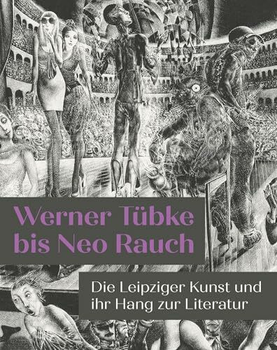 Werner Tübke bis Neo Rauch: Die Leipziger Kunst und ihr Hang zur Literatur
