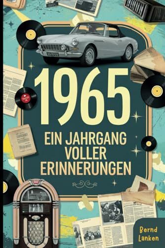 1965 - Ein Jahrgang voller Erinnerungen: Das perfekte Geschenk zum 60. Geburtstag mit historischen Fakten und lustigen Anekdoten aus dem Jahr 1965 zum Schmunzeln und Erinnern