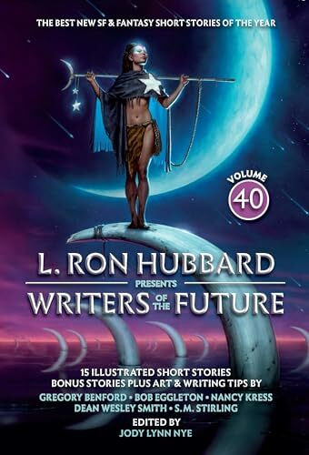 Writers of the Future: The Year's Twelve Best Tales from the Writers of the Future International Writers' Program (L Ron Hubbard Presents, 40)