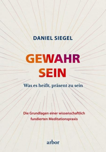 GEWAHR SEIN: Was es heißt, präsent zu sein – Die Grundlagen einer wissenschaftlich fundierten Meditationspraxis