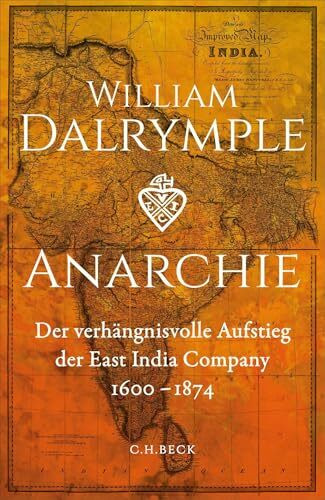 Anarchie: Der verhängnisvolle Aufstieg der East India Company. 1600-1874