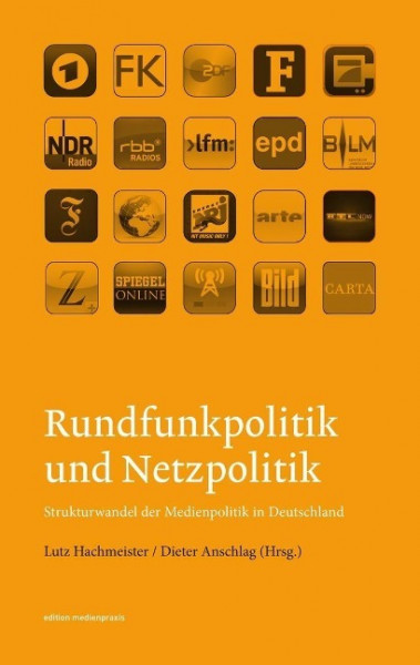 Rundfunkpolitik und Netzpolitik. Strukturwandel der Medienpolitik in Deutschland
