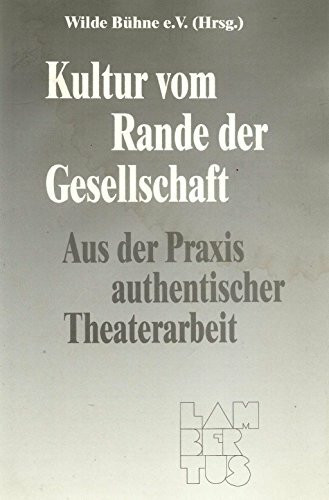 Kultur vom Rande der Gesellschaft: Aus der Praxis authentischer Theaterarbeit Lambertus Forschung