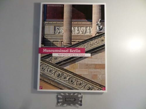 Museumsinsel Berlin: Fünf Häuser und ihre Schätze
