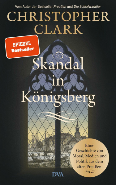 Skandal in Königsberg: Eine Geschichte von Moral, Medien und Politik aus dem alten Preußen - SPIEGEL-Bestseller