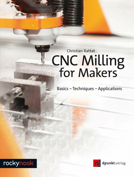 CNC Milling for Makers: Basics – Techniques – Applications
