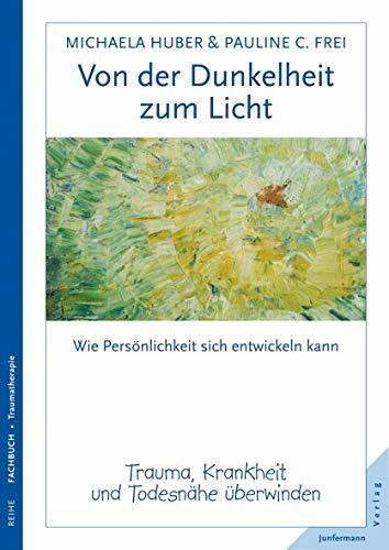 Von der Dunkelheit zum Licht: Trauma, Krankheit und Todesnähe überwinden Von der Dunkelheit zum Licht: Trauma, Krankheit und Todesnähe überwinden