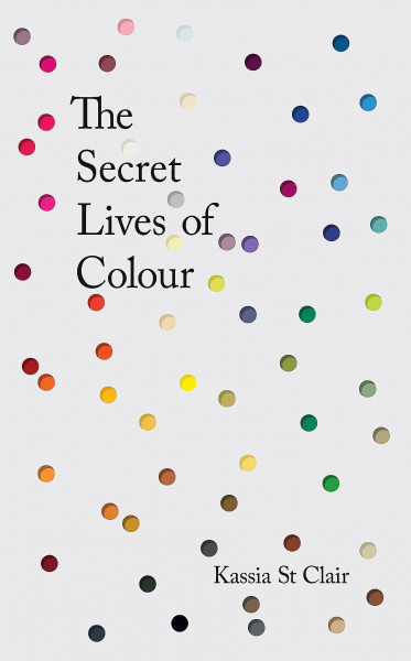 The Secret Lives of Colour: Illustrierte Ausgabe. RADIO 4's BOOK OF THE WEEK