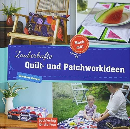 Zauberhafte Quilt- und Patchworkideen (Mach mit!)