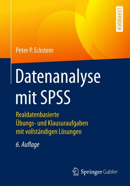 Datenanalyse mit SPSS: Realdatenbasierte Übungs- und Klausuraufgaben mit vollständigen Lösungen