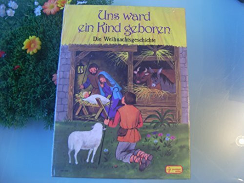 Uns ward ein Kind geboren. Die Weihnachtsgeschichte