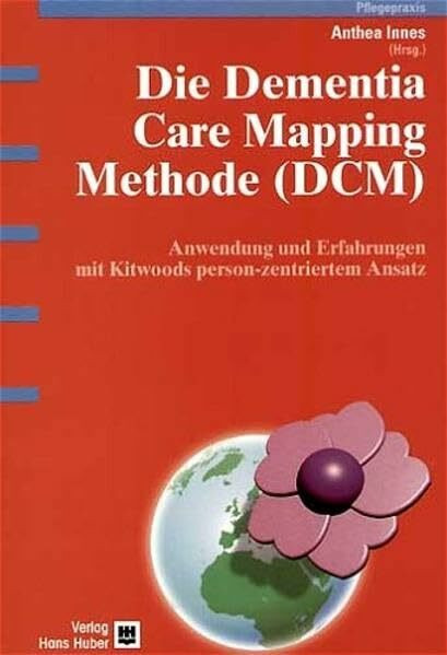 Die Dementia Care Mapping Methode (DCM): Anwendung und Erfahrungen mit Kitwoods person-zentriertem Ansatz