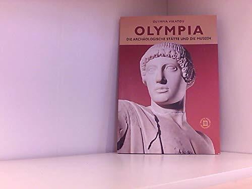 Olympia. Die archäologische Stätte und die Museen