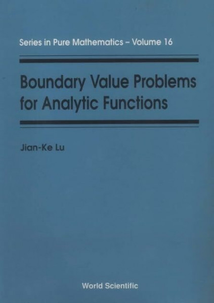 Boundary Value Problems for Analytic Functions (Series in Pure Mathematics, Band 16)