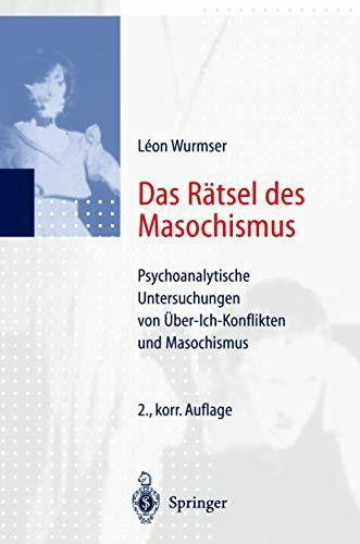 Das Rätsel des Masochismus. Psychoanalytische Untersuchungen von Gewissenszwang und Leidenssucht