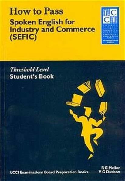 How to Pass Spoken English for Industry and Commerce. LCCIEB Examination Preparation Books: How to Pass, Spoken English for Industry and Commerce (SEFIC), Student's Book