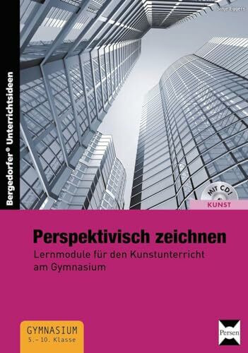 Perspektivisch zeichnen: Lernmodule für den Kunstunterricht am Gymnasium (5. bis 10. Klasse)