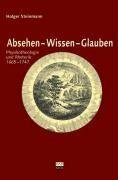 Absehen - Wissen - Glauben. Physikotheologie und Rhetorik 1665-1747: Physikotheologie und Rhetorik 1665-1747. Diss.