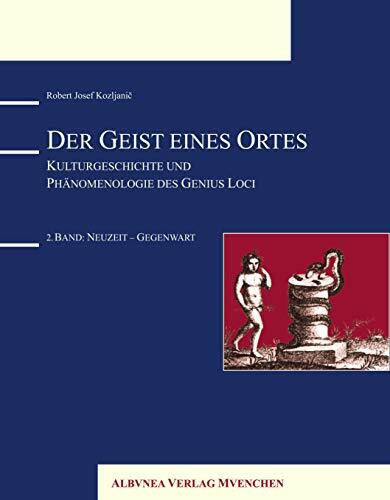 Der Geist eines Ortes: Kulturgeschichte und Phänomenologie des Genius Loci - 2. Band: Neuzeit - Gegenwart