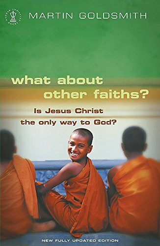 What about Other Faiths?: Is Jesus Christ the Only Way to God? (Hodder Christian Books)