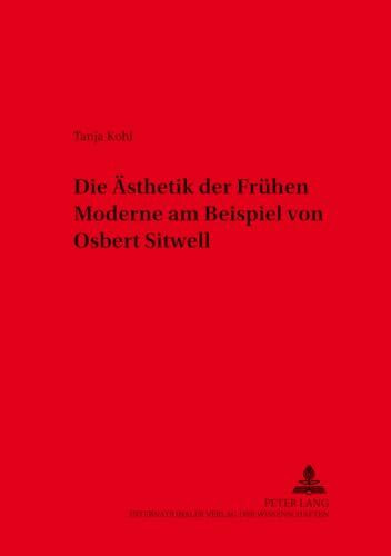 Die Ästhetik der Frühen Moderne am Beispiel von Osbert Sitwell: Dissertationsschrift (Beiträge aus Anglistik und Amerikanistik, Band 14)