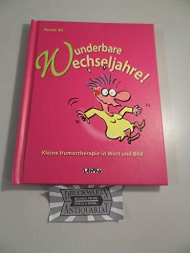Wunderbare Wechseljahre. Kleine Humortherapie in Wort und Bild