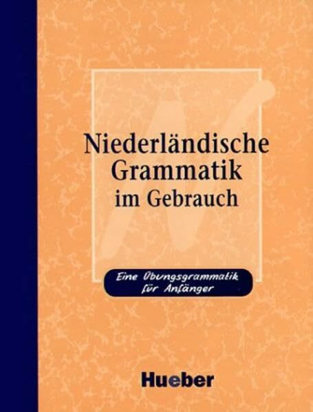 Niederländische Grammatik im Gebrauch: Eine Übungsgrammatik für Anfänger