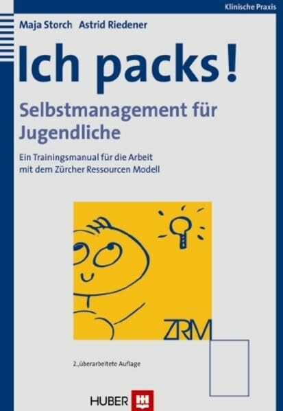 Ich packs! Selbstmanagement für Jugendliche: Ein Trainingsmanual für die Arbeit mit dem Zürcher Ressourcen Modell