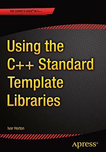 Using the C++ Standard Template Libraries: Standard Template Library for Modern C++