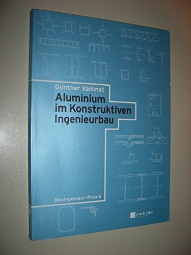 Aluminium im Konstruktiven Ingenieurbau (Bauingenieur-Praxis)