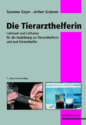 Die Tierarzthelferin: Leitfaden für den Fachkundeunterricht der Tierarzthelferin. Kurzgefasster Ratgeber für Tierarztfrauen und Helfer in der Praxis