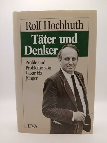 Täter und Denker: Profile und Probleme von Cäsar bis Jünger