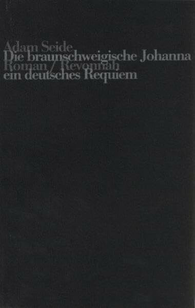 Die Braunschweigische Johanna: Ein deutsches Requiem. Roman