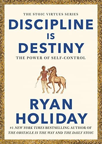 Discipline Is Destiny: Timeless Stoic values from the multimillion-selling author of THE DAILY STOIC