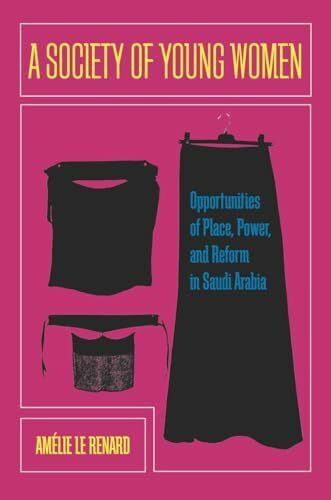 A Society of Young Women: Opportunities of Place, Power, and Reform in Saudi Arabia