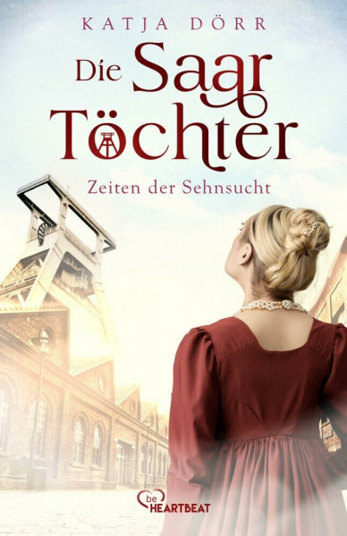 Die Saar-Töchter - Zeiten der Sehnsucht (Eine mitreißende Familien-Saga im Bergbau)