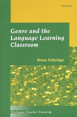 Paltridge, B: Genre and the Language Learning Classroom