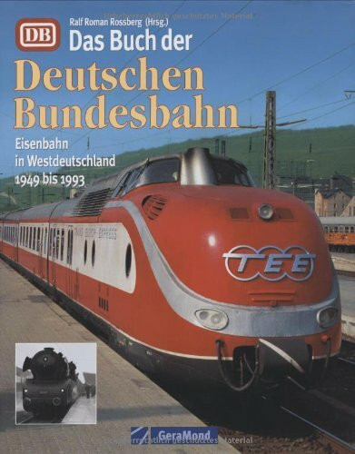 Das Buch der Deutschen Bundesbahn: Eisenbahn in Westdeutschland 1949 bis 1993 (GeraMond)