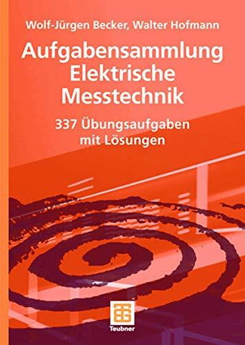 Aufgabensammlung Elektrische Messtechnik: 337 Übungsaufgaben mit Lösungen