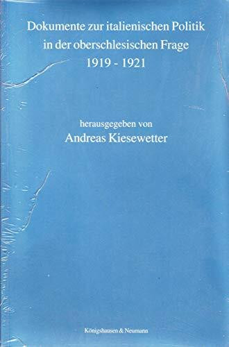 Italien und Oberschlesien 1919-1922. Italienische Diplomatie und Besetzungstruppen...: Dokumente zur italienischen Politik in der oberschlesischen Frage 1919-1921 (Schlesische Forschungen)