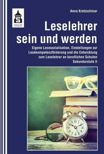 Leselehrer sein und werden: Eigene Lesesozialisation, Einstellungen zur Lesekompetenzförderung und die Entwicklung zum Leselehrer an beruflichen Schulen (Sekundarstufe II)