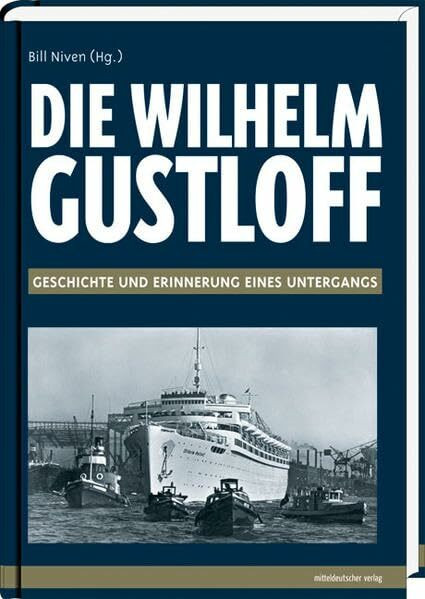 Die "Wilhelm Gustloff": Geschichte und Erinnerung eines Untergangs