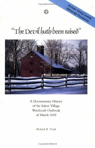 The Devil Hath Been Raised: A Documentary History of the Salem Village Witchcraft Outbreak of March 1692 The Devil Hath Been Raised: A Documentary History of the Salem Village Witchcraft Outbreak of March 1692