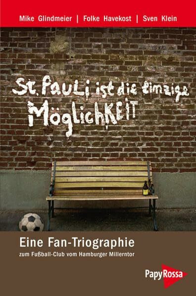 St. Pauli ist die einzige Möglichkeit: Eine Fan-Triographie zum Fußball-Club vom Hamburger Millerntor (Neue Kleine Bibliothek)