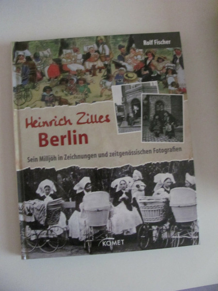Heinrich Zilles Berlin: Sein Milljöh in Zeichnungen und zeitgenössischen Fotografien