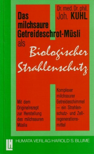 Das milchsaure Getreideschrot-Müsli als biologischer Strahlenschutz