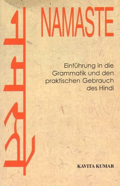 NAMASTE - Einführung in die Grammatik und den praktischen Gebrauch des Hindi: Sprachbuch für Anfänger und Fortgeschrittene (Indische Sprachbücher)